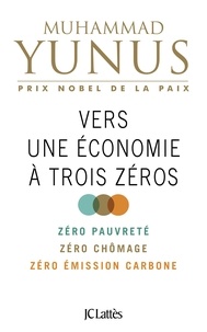 Muhammad Yunus - Vers une économie à trois zéros.
