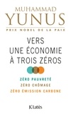 Muhammad Yunus - Vers une économie à trois zéros - Zéro pauvreté, zéro chômage, zéro empreinte carbone.