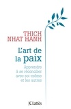  Thich Nhat Hanh - L'art de la paix - Apprendre à se réconcilier avec soi-même et les autres.