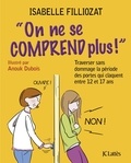 Isabelle Filliozat - On ne se comprend plus - Traverser sans dommage la période des portes qui claquent entre 12 et 17 ans.