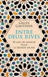 Gilles Gauthier - Entre deux rives - 50 ans de passion pour le monde arabe.