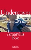 Amaryllis Fox - Undercover - Avoir vingt ans à la CIA.