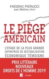 Frédéric Pierucci et Matthieu Aron - Le piège américain - L'otage de la plus grande entreprise de déstabilisation économique raconte.