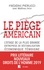 Frédéric Pierucci et Matthieu Aron - Le piège américain - L'otage de la plus grande entreprise de déstabilisation économique raconte.