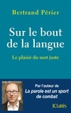 Bertrand Périer - Sur le bout de la langue - Le plaisir du mot juste.