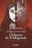 Eric Fouassier - Les Francs Royaumes  : La fureur de Frédégonde.