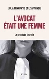 Julia Minkowski et Lisa Vignoli - L'avocat était une femme - Le procès de leur vie.