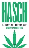 Bruno Laforestrie - Hasch, la honte de la République.