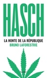 Bruno Laforestrie - Hasch - La honte de la République.