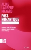 Aline Laurent-Mayard - Post-romantique - Comment moins de romance pourrait sauver l'amour (et la société).