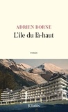 Adrien Borne - L'île du là-haut.