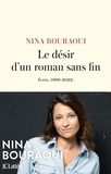 Nina Bouraoui - Le désir d'un roman sans fin - Ecrits (1999-2022).