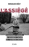 Renaud Dély - L'assiégé - Dans la tête de Dominique Venner, le gourou caché de l'extrême droite.