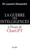 Dr Laurent Alexandre - La guerre des intelligences à l'heure de ChatGPT.