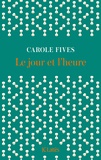 Carole Fives - Le jour et l'heure.