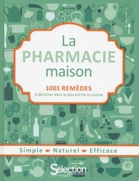  Reader's Digest - La pharmacie maison - 1001 remèdes à dénicher dans le placard de la cuisine.