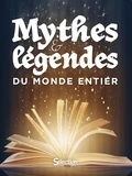 Alain Bellet et Sylvie Deraime - Mythes & légendes du monde entier.