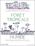 Francis Kahn - La Reconstitution De La Foret Tropicale Humide. Sud-Ouest De La Cote-D'Ivoire.