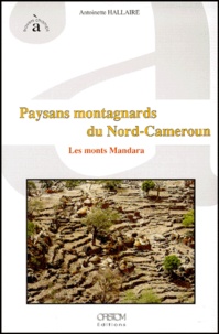 Antoinette Hallaire - Paysans Montagnards Du Nord-Cameroun. Les Monts Mandara.