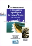 Jean-Baptiste Amon Kothias et Pierre Le Loeuff - Environnement Et Ressources Aquatiques De Cote D'Ivoire. Tome 1, Le Milieu Marin.