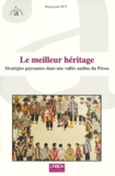 Marguerite Bey - Le Meilleur Heritage. Strategies Paysannes Dans Une Vallee Andine Du Perou.