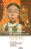 M.C. CORMIER-SALEM - Patrimonialiser la nature tropicale - Dynamiques locales, enjeux internationaux.