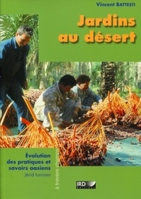 Vincent Battesti - Jardins au désert - Evolution des pratiques et savoirs oasiens, Jérid tunisien.