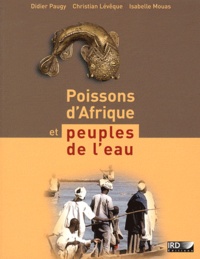 Didier Paugy et Christian Lévêque - Poissons d'Afrique et peuples de l'eau.