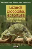 Jean-François Trape et Laurent Chirio - Lézards, crocodiles et tortues d'Afrique occidentale et du Sahara.