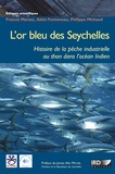 Francis Marsac et Alain Fonteneau - L'or bleu des Seychelles - L'histoire de la pêche industrielle au thon dans l'océan Indien.