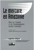 Jean-Pierre Carmouze et Marc Lucotte - Le mercure en Amazonie. - Rôle de l'homme et de l'environnemennt, risques sanitaires.