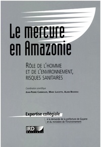 Jean-Pierre Carmouze et Marc Lucotte - Le mercure en Amazonie. - Rôle de l'homme et de l'environnemennt, risques sanitaires.