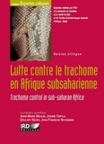Anne-Marie Moulin et Jeanne Orfila - Lutte contre le trachome en Afrique subsaharienne - Edition bilingue français-anglais.
