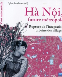 Sylvie Fanchette - Hà Nôi, future métropole - Rupture dans l'intégration urbaine des villages.