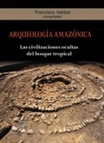 Francisco Valdez - Arqueología Amazónica - Las civilizaciones ocultas del bosque tropical.