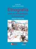 Pascale Absi et Claudia Hernández Soriano - Etnografía para no antropólogos ¡Ni antropólogas! - Introducción al trabajo de campo.