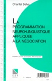 Chantal Selva - La Programmation Neuro-Linguistique Appliquee A La Negociation. Connaissance Du Probleme, Applications Pratiques.