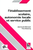 Jean-Louis Derouet et Yves Dutercq - L'Etablissement Scolaire, Autonomie Locale Et Service Public.