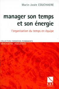 Marie-Josée Couchaere - Manager son temps et son énergie - L'organisation du temps en équipe.