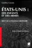 Geoffrey Canada - ETATS-UNIS, DES ENFANTS ET DES ARMES. - Récit de la violence ordinaire.