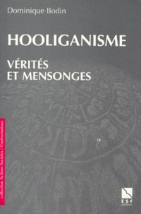 Dominique Bodin - Hooliganisme - Vérités et mensonges.