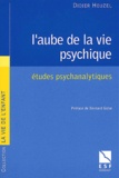 Didier Houzel - L'Aube De La Vie Psychique. Etudes Psychanalytiques.