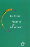 Jean Houssaye - Autorité ou éducation - Entre savoir et socialisation : le sens de l'éducation.