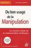 Dominique Chalvin - Du bon usage de la manipulation - Les ressorts cachés de la communication d'influence.