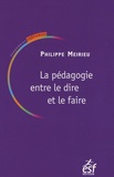 Philippe Meirieu - La pédagogie entre le dire et le faire - Ou Le courage des commencements.