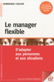 Dominique Chalvin - Le manager flexible - S'adapter aux personnes et aux situations.