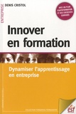 Denis Cristol - Innover en formation - Dynamiser l'apprentissage en entreprise.