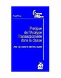 Nicole Pierre - Pratique de l'analyse transactionnelle dans la classe - Avec des jeunes et dans les groupes.