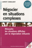Laurent Combalbert - Négocier en situations complexes - Résoudre les situations difficiles par la négociation influente.
