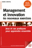 Denis Cristol - Management et innovation - 60 nouveaux exercices. Jeux et cas pratiques pour apprendre ensemble.